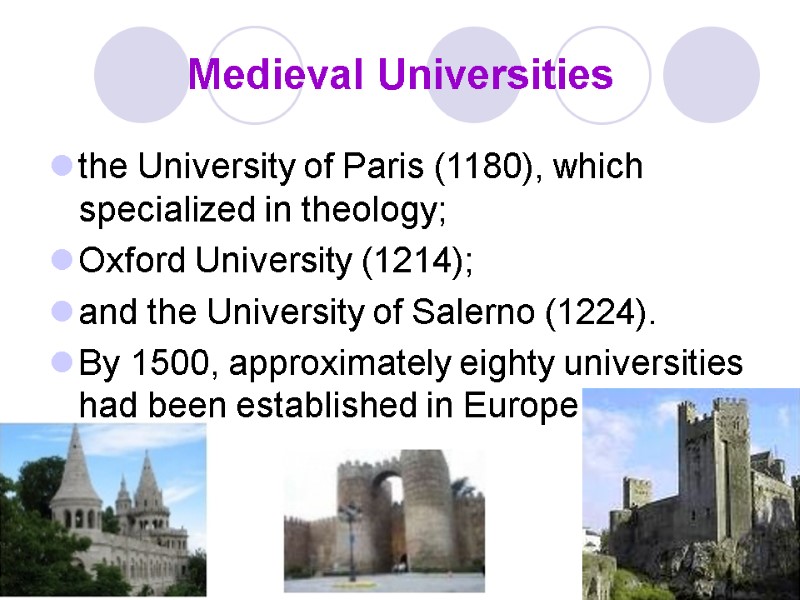 Medieval Universities the University of Paris (1180), which specialized in theology; Oxford University (1214);